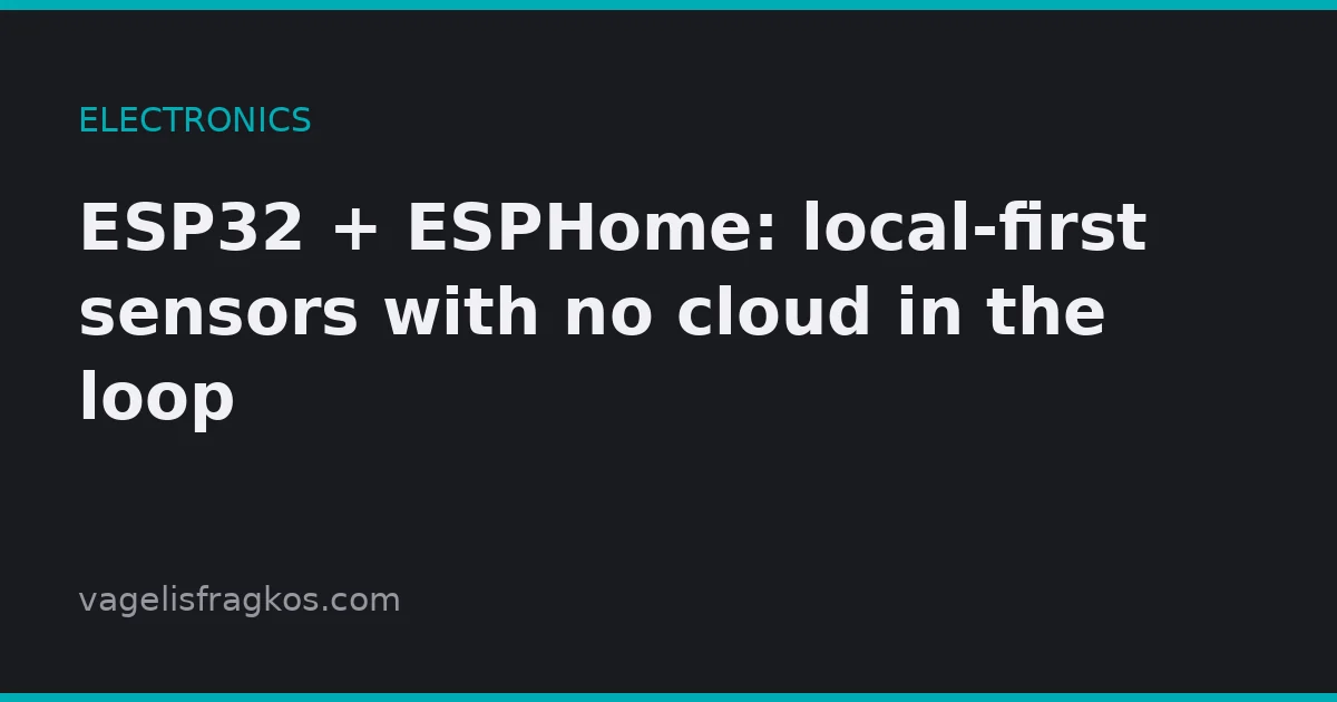 Featured image of post ESP32 + ESPHome: local-first sensors with no cloud in the loop