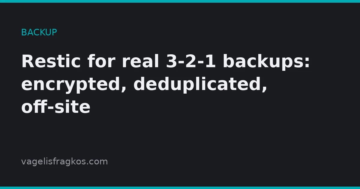 Featured image of post Restic for real 3-2-1 backups: encrypted, deduplicated, off-site
