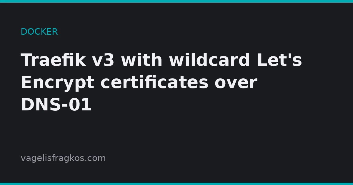 Featured image of post Traefik v3 with wildcard Let's Encrypt certificates over DNS-01